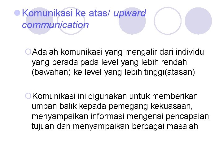 l Komunikasi ke atas/ upward communication ¡Adalah komunikasi yang mengalir dari individu yang berada