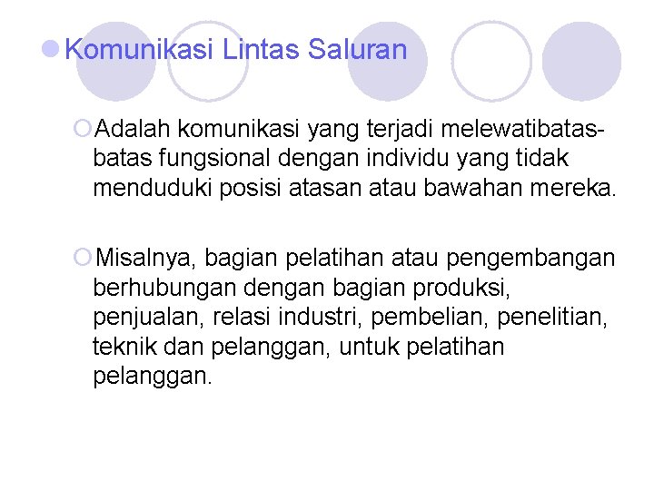 l Komunikasi Lintas Saluran ¡Adalah komunikasi yang terjadi melewatibatas fungsional dengan individu yang tidak