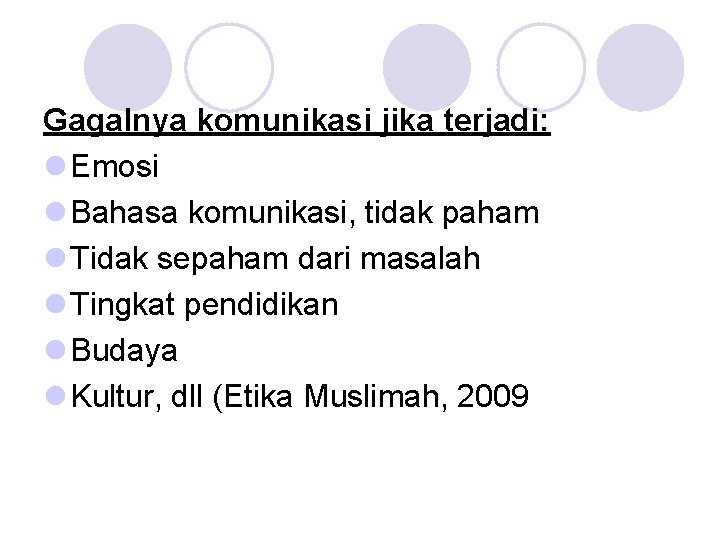 Gagalnya komunikasi jika terjadi: l Emosi l Bahasa komunikasi, tidak paham l Tidak sepaham