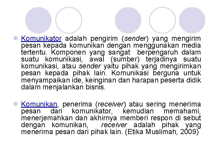 l Komunikator adalah pengirim (sender) yang mengirim pesan kepada komunikan dengan menggunakan media tertentu.