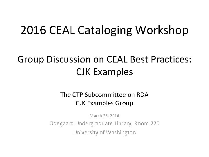 2016 CEAL Cataloging Workshop Group Discussion on CEAL Best Practices: CJK Examples The CTP