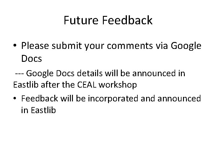 Future Feedback • Please submit your comments via Google Docs --- Google Docs details