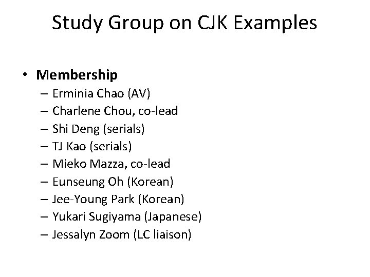 Study Group on CJK Examples • Membership – Erminia Chao (AV) – Charlene Chou,