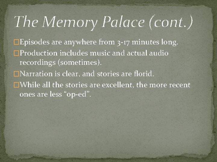 The Memory Palace (cont. ) �Episodes are anywhere from 3 -17 minutes long. �Production