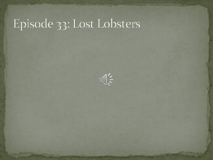 Episode 33: Lost Lobsters 