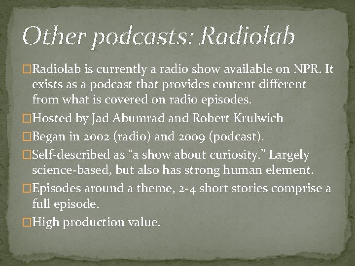 Other podcasts: Radiolab �Radiolab is currently a radio show available on NPR. It exists