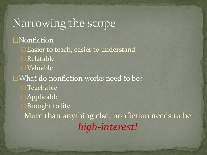 Narrowing the scope �Nonfiction � Easier to teach, easier to understand � Relatable �
