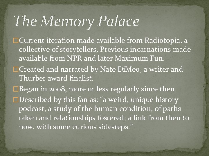 The Memory Palace �Current iteration made available from Radiotopia, a collective of storytellers. Previous