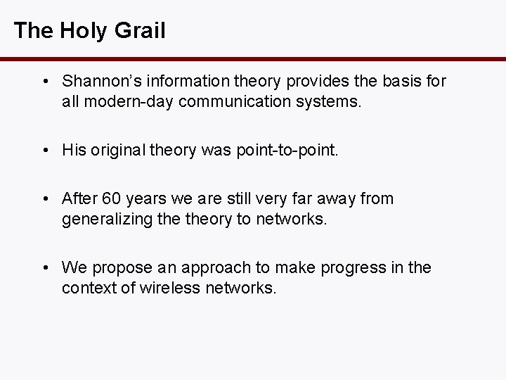 The Holy Grail • Shannon’s information theory provides the basis for all modern-day communication