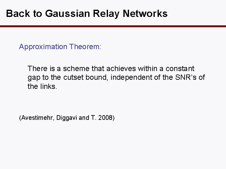 Back to Gaussian Relay Networks Approximation Theorem: There is a scheme that achieves within