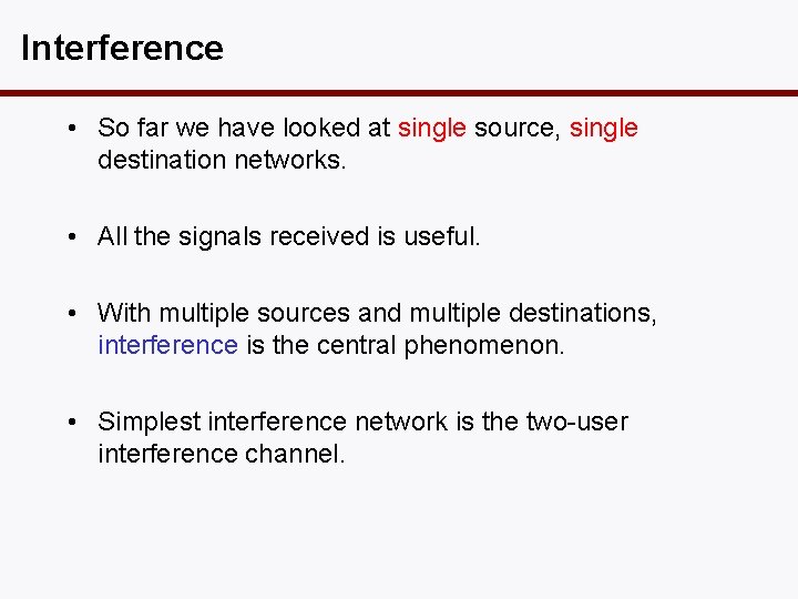 Interference • So far we have looked at single source, single destination networks. •