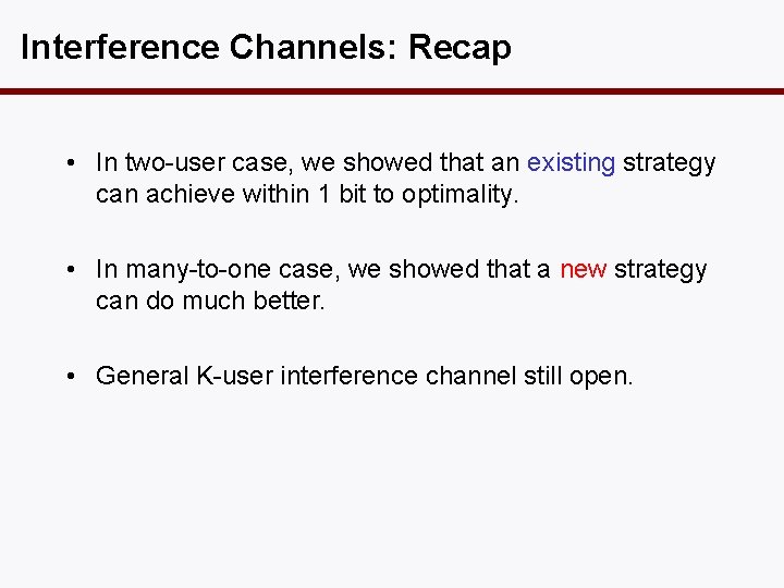 Interference Channels: Recap • In two-user case, we showed that an existing strategy can