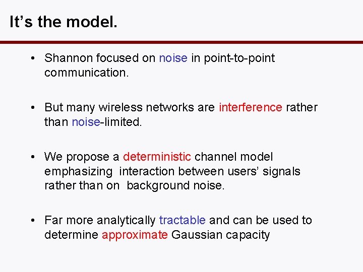 It’s the model. • Shannon focused on noise in point-to-point communication. • But many