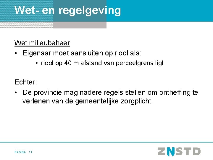 Wet- en regelgeving Wet milieubeheer • Eigenaar moet aansluiten op riool als: • riool