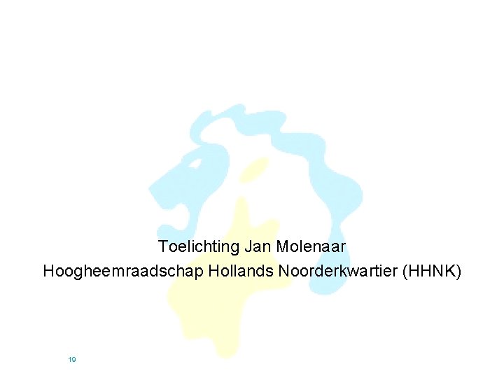 Toelichting Jan Molenaar Hoogheemraadschap Hollands Noorderkwartier (HHNK) 19 