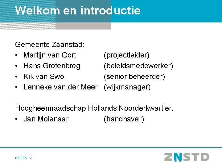 Welkom en introductie Gemeente Zaanstad: • Martijn van Oort • Hans Grotenbreg • Kik