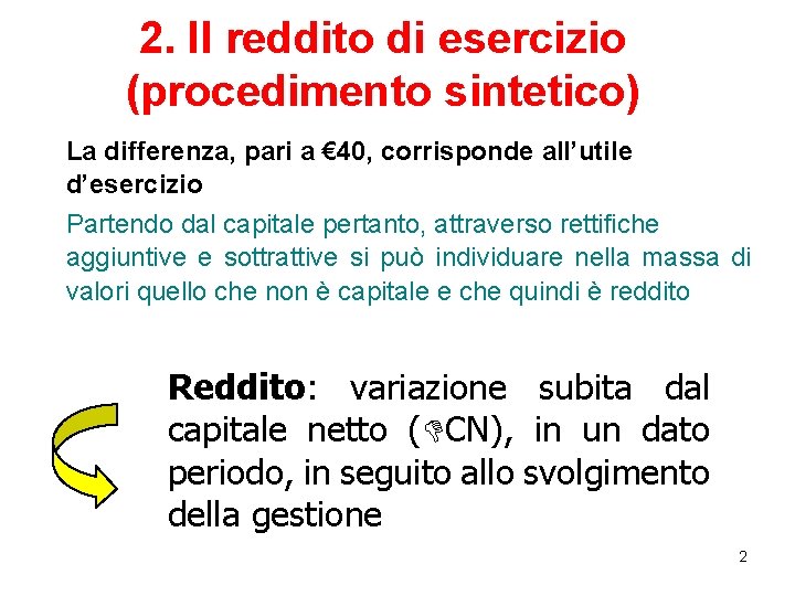 2. Il reddito di esercizio (procedimento sintetico) La differenza, pari a € 40, corrisponde