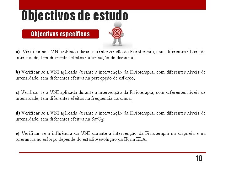 Objectivos de estudo Objectivos específicos a) Verificar se a VNI aplicada durante a intervenção