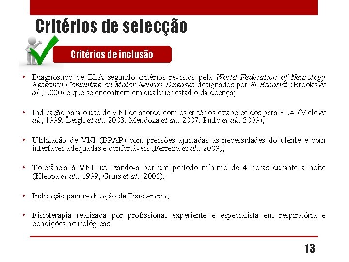 Critérios de selecção Critérios de inclusão • Diagnóstico de ELA segundo critérios revistos pela