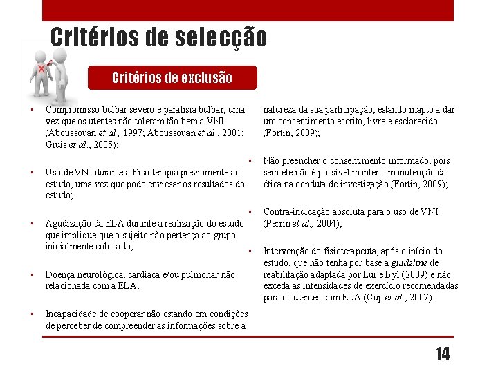 Critérios de selecção Critérios de exclusão • • • Compromisso bulbar severo e paralisia