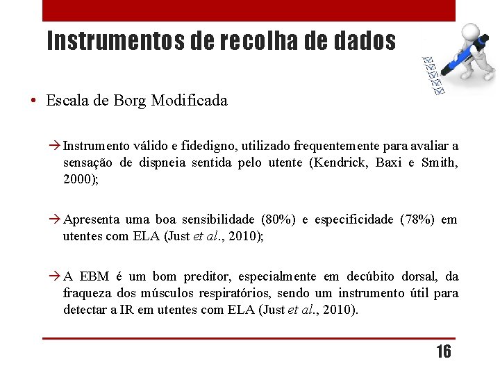 Instrumentos de recolha de dados • Escala de Borg Modificada Instrumento válido e fidedigno,
