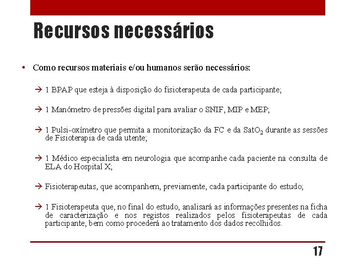 Recursos necessários • Como recursos materiais e/ou humanos serão necessários: 1 BPAP que esteja