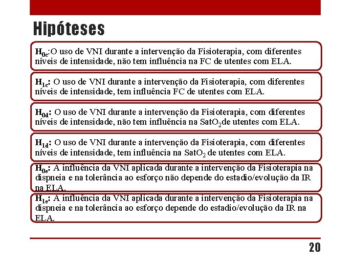 Hipóteses H 0 c: O uso de VNI durante a intervenção da Fisioterapia, com