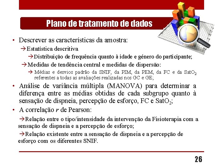 Plano de tratamento de dados • Descrever as características da amostra: Estatística descritiva Distribuição