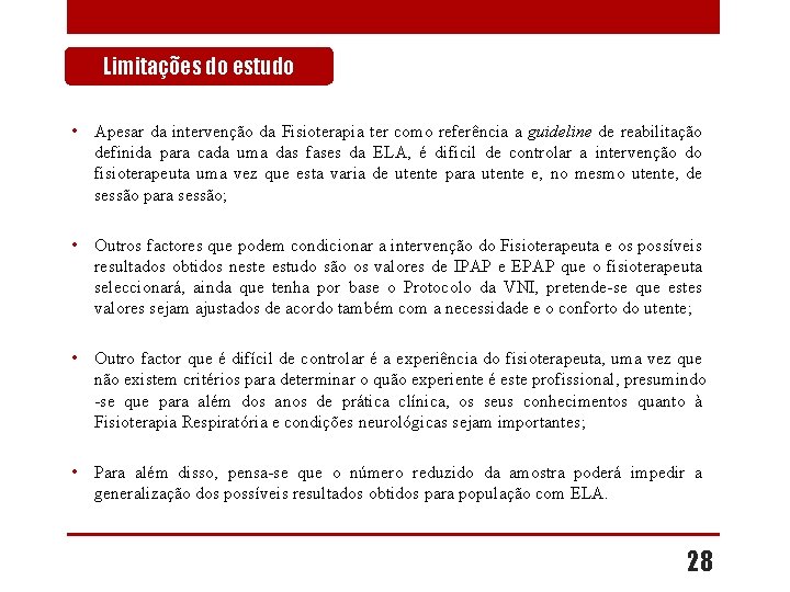 Limitações do estudo • Apesar da intervenção da Fisioterapia ter como referência a guideline