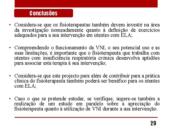 Conclusões • Considera-se que os fisioterapeutas também devem investir na área da investigação nomeadamente