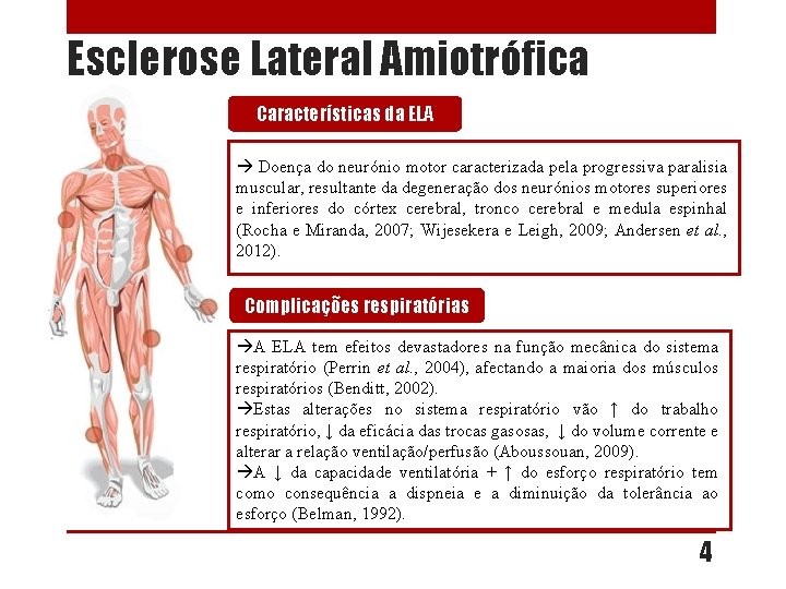 Esclerose Lateral Amiotrófica Características da ELA Doença do neurónio motor caracterizada pela progressiva paralisia