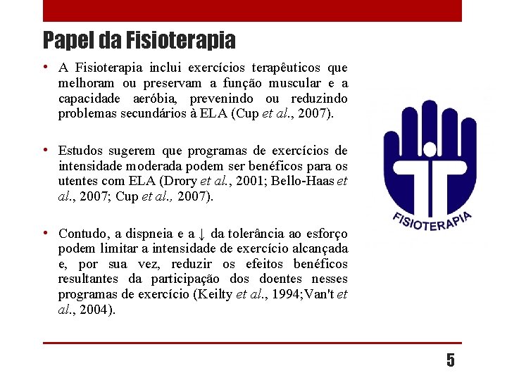 Papel da Fisioterapia • A Fisioterapia inclui exercícios terapêuticos que melhoram ou preservam a