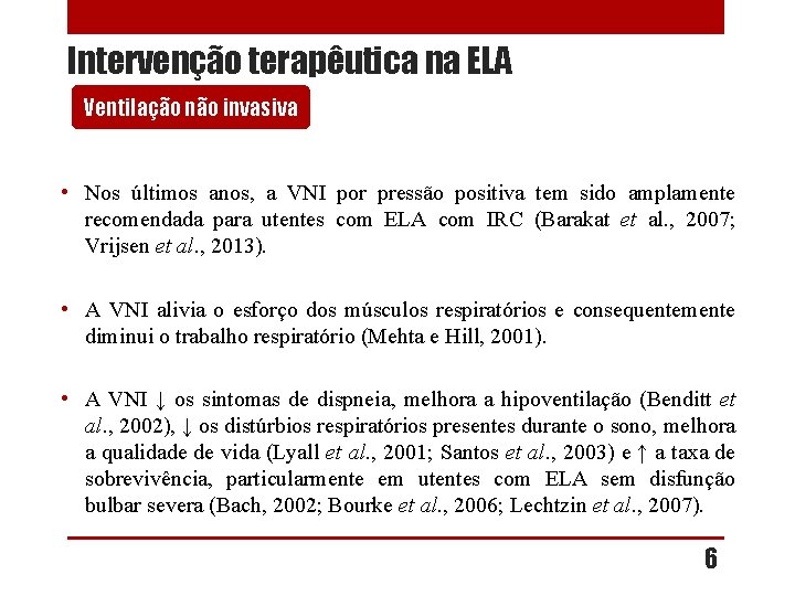 Intervenção terapêutica na ELA Ventilação não invasiva • Nos últimos anos, a VNI por