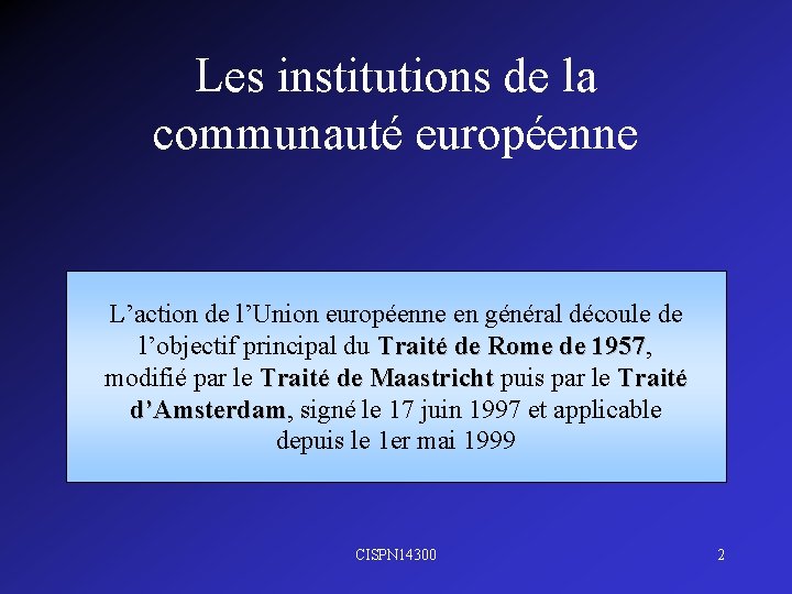Les institutions de la communauté européenne L’action de l’Union européenne en général découle de
