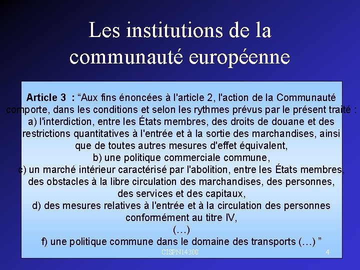 Les institutions de la communauté européenne Article 3 : “Aux fins énoncées à l'article
