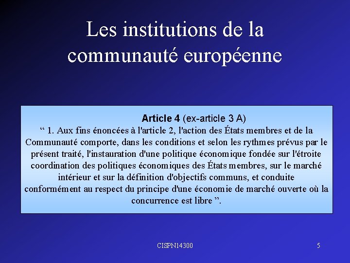 Les institutions de la communauté européenne Article 4 (ex-article 3 A) “ 1. Aux