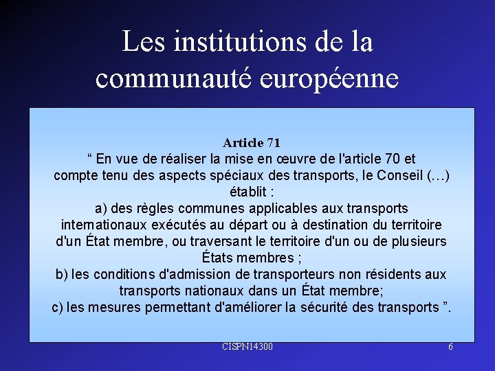 Les institutions de la communauté européenne Article 71 “ En vue de réaliser la