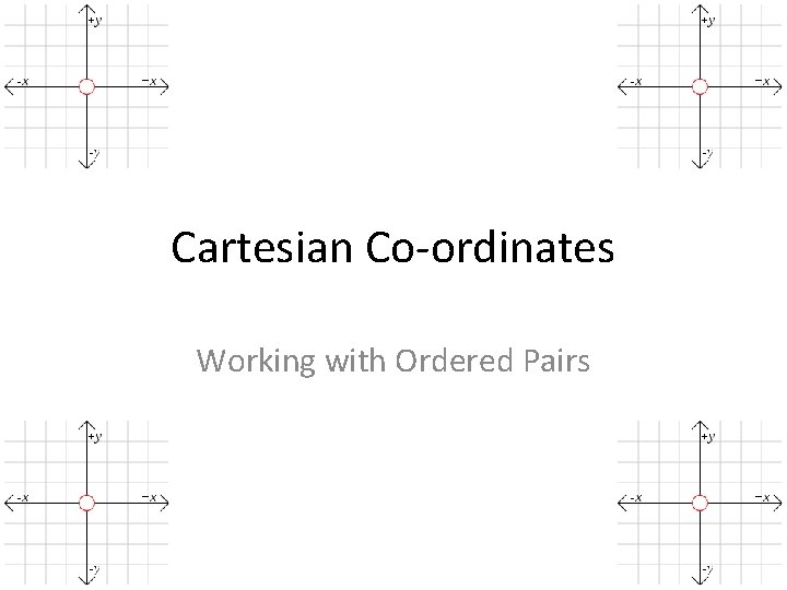 Cartesian Co-ordinates Working with Ordered Pairs 