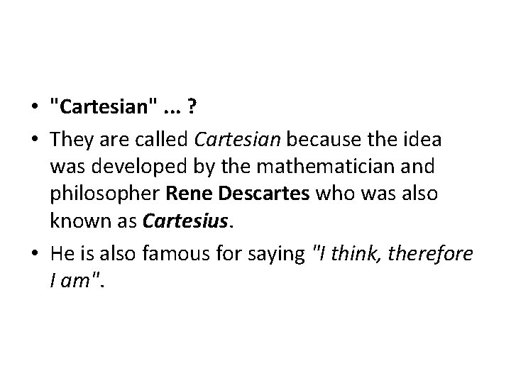  • "Cartesian". . . ? • They are called Cartesian because the idea