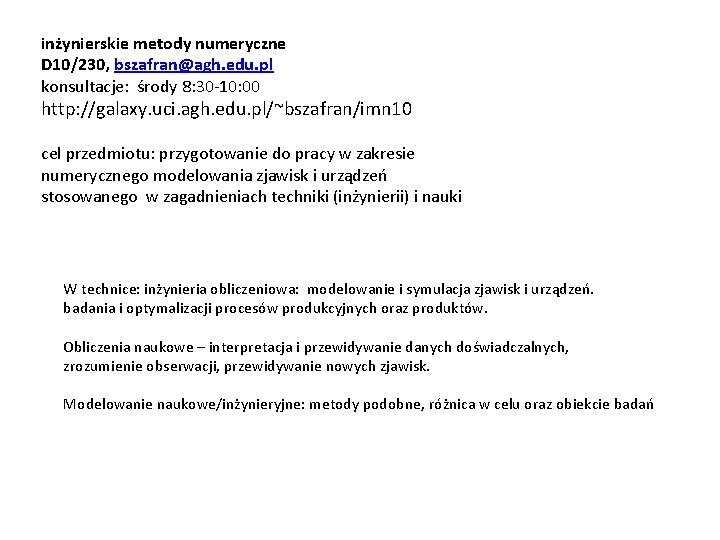 inżynierskie metody numeryczne D 10/230, bszafran@agh. edu. pl konsultacje: środy 8: 30 -10: 00