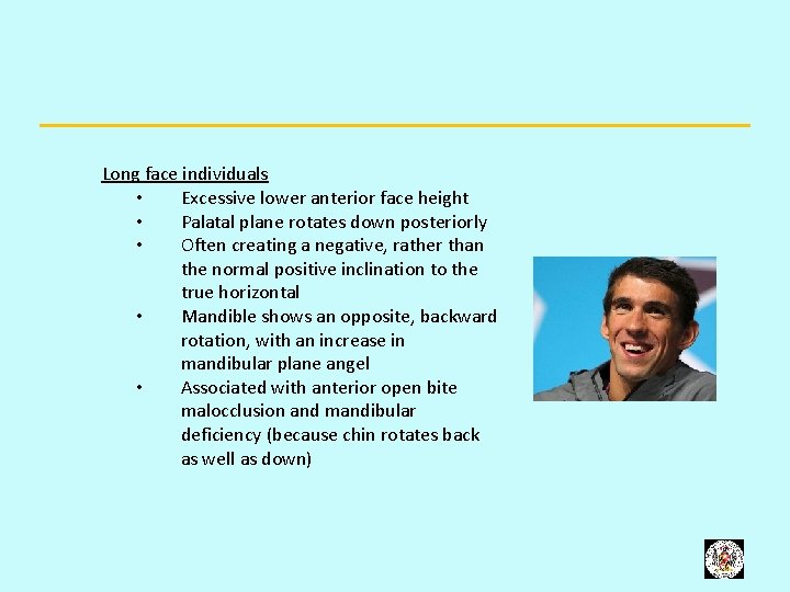 Long face individuals • Excessive lower anterior face height • Palatal plane rotates down