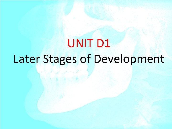 UNIT D 1 Later Stages of Development 