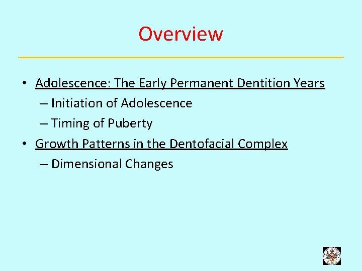 Overview • Adolescence: The Early Permanent Dentition Years – Initiation of Adolescence – Timing