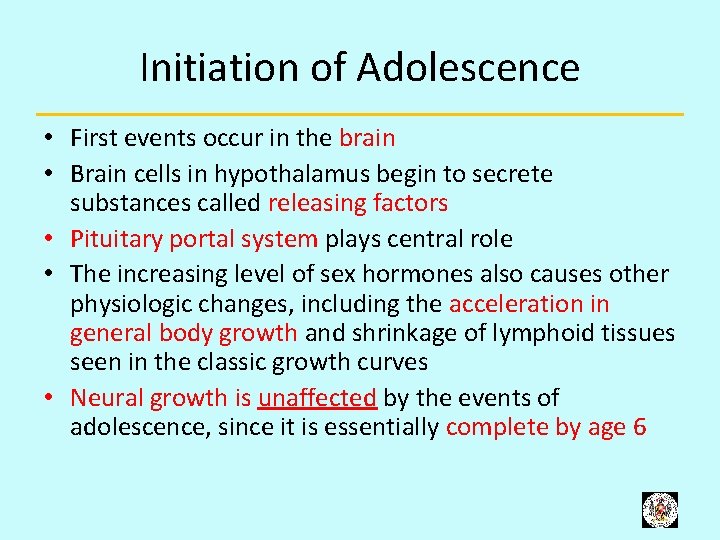 Initiation of Adolescence • First events occur in the brain • Brain cells in