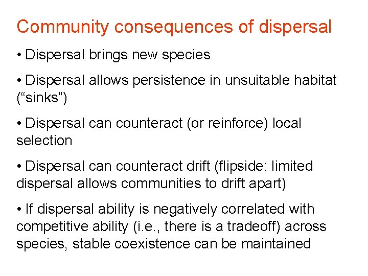 Community consequences of dispersal • Dispersal brings new species • Dispersal allows persistence in Community consequences of dispersal • Dispersal brings new species • Dispersal allows persistence in