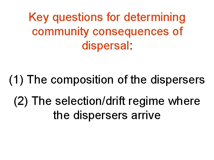 Key questions for determining community consequences of dispersal: (1) The composition of the dispersers Key questions for determining community consequences of dispersal: (1) The composition of the dispersers