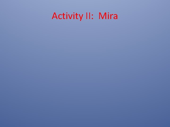 Activity II: Mira 