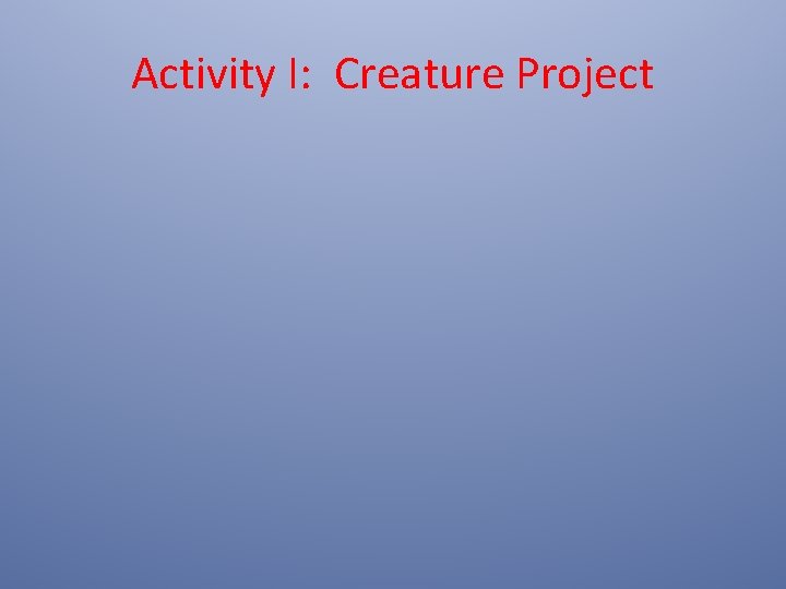 Activity I: Creature Project 