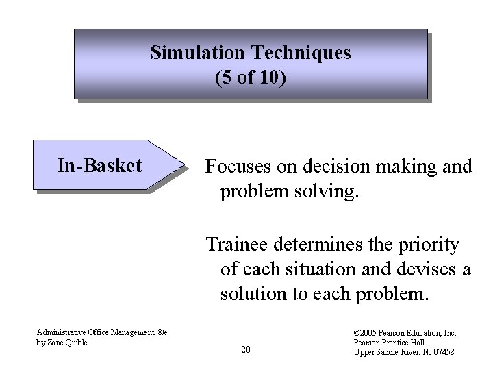 Simulation Techniques (5 of 10) In-Basket Focuses on decision making and problem solving. Trainee