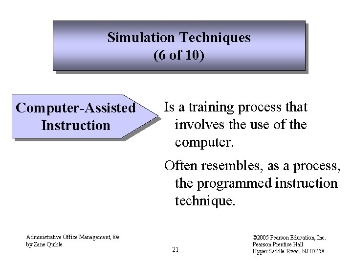 Simulation Techniques (6 of 10) Computer-Assisted Instruction Is a training process that involves the